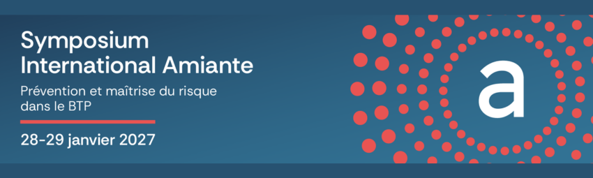 Symposium International Amiante – Prévention et maîtrise du risque dans le BTP